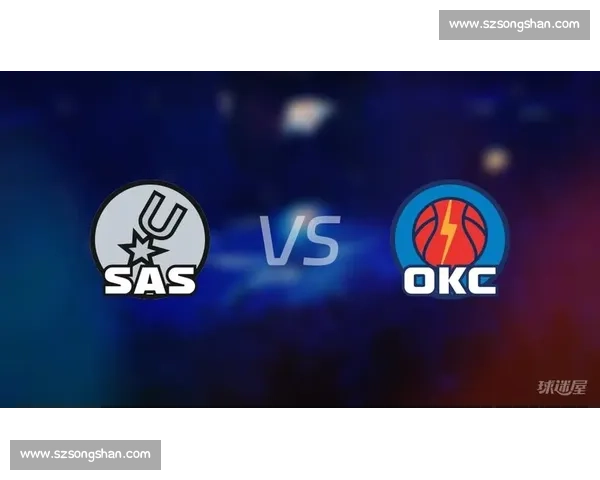 马刺与雷霆季后赛巅峰对决老将与新王的时代碰撞西部生死战全景复盘